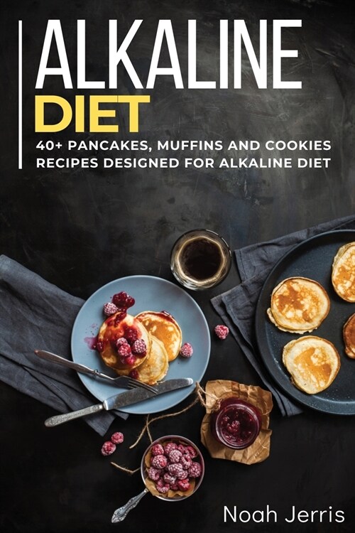 Alkaline Diet Cookbook: 40+ Pancakes, muffins and Cookies recipes designed for Alkaline Diet (Paperback)