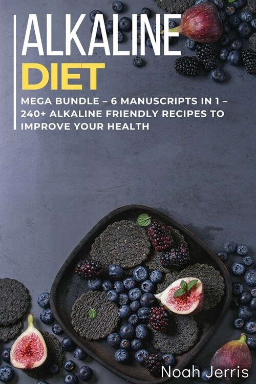 Alkaline Diet Cookbook: MEGA BUNDLE - 6 Manuscripts in 1 - 240+ Alkaline friendly recipes to improve your health (Paperback)