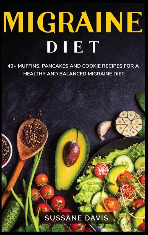 Migraine Diet: 40+ Breakfast, Dessert and Smoothie recipes designed for a healthy and balanced Migraine diet (Hardcover)