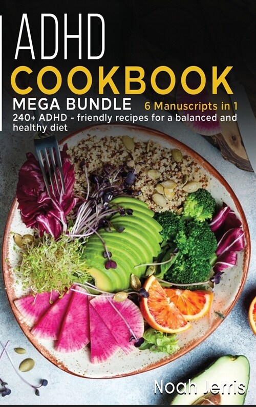 ADHD Cookbook: MEGA BUNDLE - 6 Manuscripts in 1 - 240+ ADHD friendly recipes to improve your health (Hardcover)