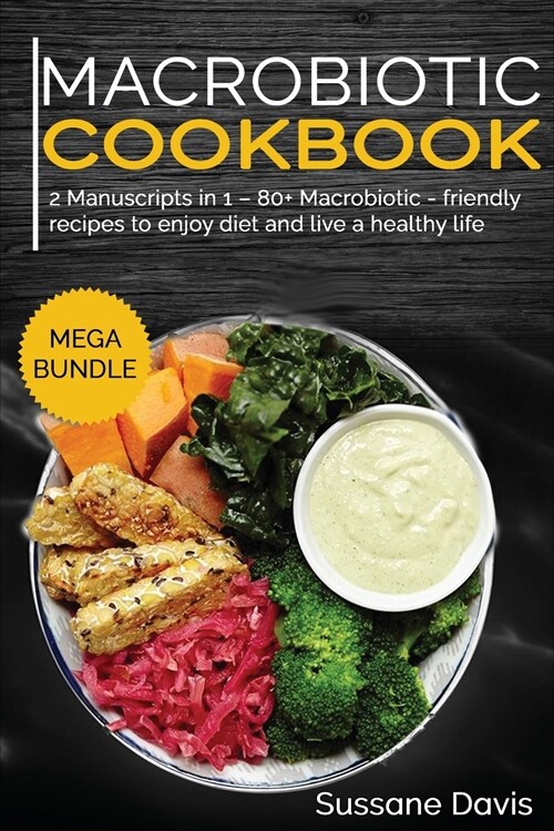 Macrobiotic Cookbook: MEGA BUNDLE - 2 Manuscripts in 1 - 80+ Macrobiotic - friendly recipes to enjoy diet and live a healthy life (Paperback)