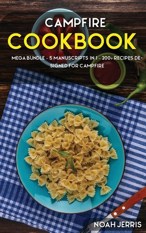 Campfire Cookbook: MEGA BUNDLE - 4 Manuscripts in 1 - 160+ Campfire - friendly recipes including pie, smoothie, cookie recipes (Hardcover)