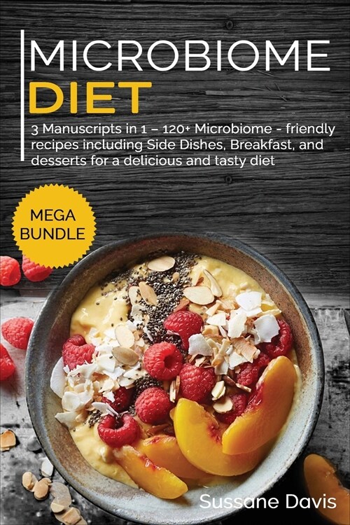 Microbiome Diet: MEGA BUNDLE - 3 Manuscripts in 1 - 120+ Microbiome - friendly recipes including Side Dishes, Breakfast, and desserts f (Paperback)
