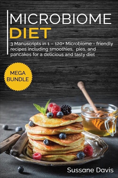 Microbiome Diet: MEGA BUNDLE - 3 Manuscripts in 1 - 120+ Microbiome - friendly recipes including Pizza, Salad, and Casseroles for a del (Paperback)