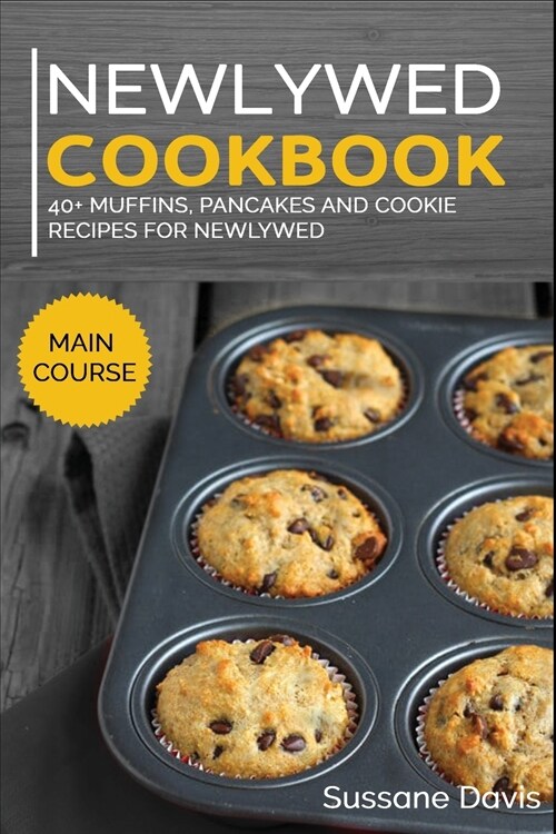 Newlywed Diet: 40+ Muffins, Pancakes and Cookie recipes for a healthy and balanced Newlywed diet (Paperback)