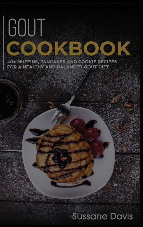 Gout Cookbook: 40+ Muffins, Pancakes and Cookie recipes for a healthy and balanced GOUT diet (Hardcover)