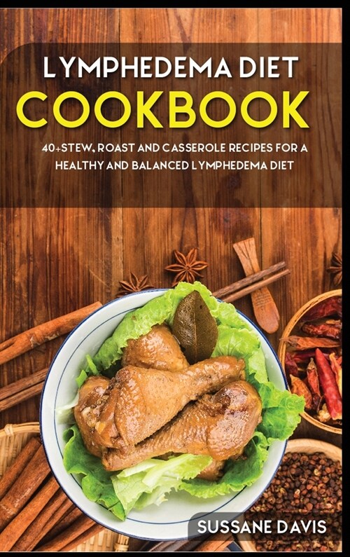 Lymphedema Diet: 40+Stew, Roast and Casserole recipes for a healthy and balanced Lymphedema diet (Hardcover)