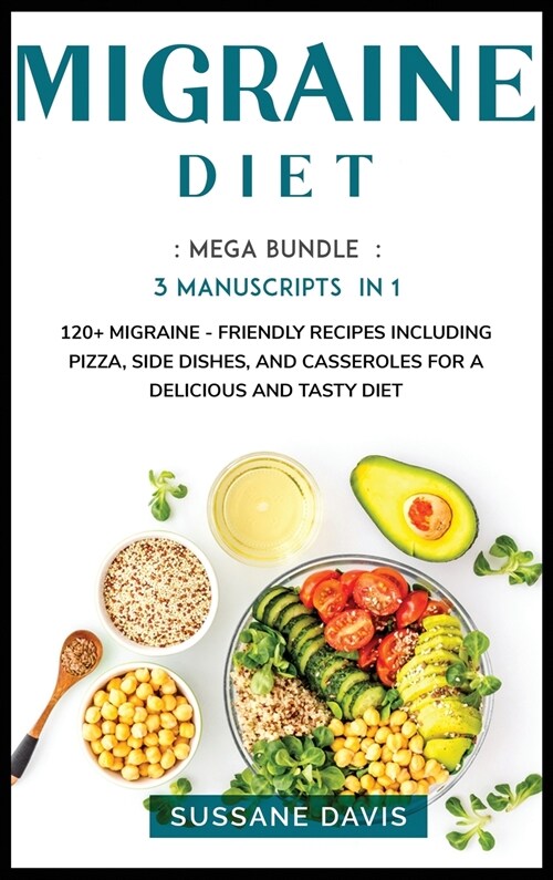 Migraine Diet: Subtitle: MEGA BUNDLE - 3 Manuscripts in 1 - 120+ Migraine - friendly recipes including Pizza, Salad, and Casseroles f (Hardcover)
