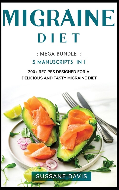 Migraine Diet: MEGA BUNDLE - 5 Manuscripts in 1 - 200+ Recipes designed for a delicious and tasty Migraine diet (Hardcover)