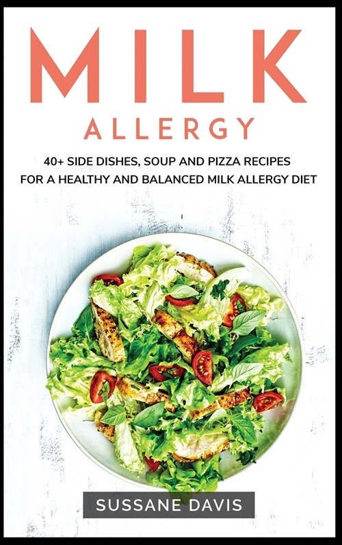 Milk Allergy: 40+ Side Dishes, Soup and Pizza recipes for a healthy and balanced Milk Allergy diet (Hardcover)
