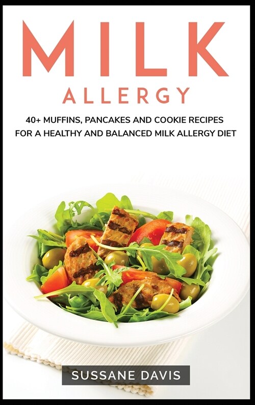 Milk Allergy: 40+ Muffins, Pancakes and Cookie recipes for a healthy and balanced Milk Allergy diet (Hardcover)