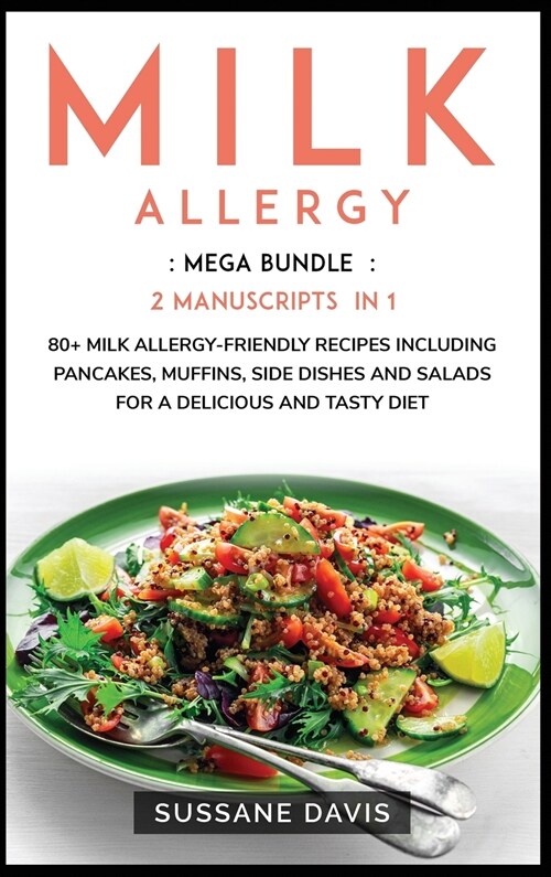Milk Allergy: MEGA BUNDLE - 2 Manuscripts in 1 - 80+ Milk Allergy - friendly recipes including pancakes, muffins, side dishes and sa (Hardcover)