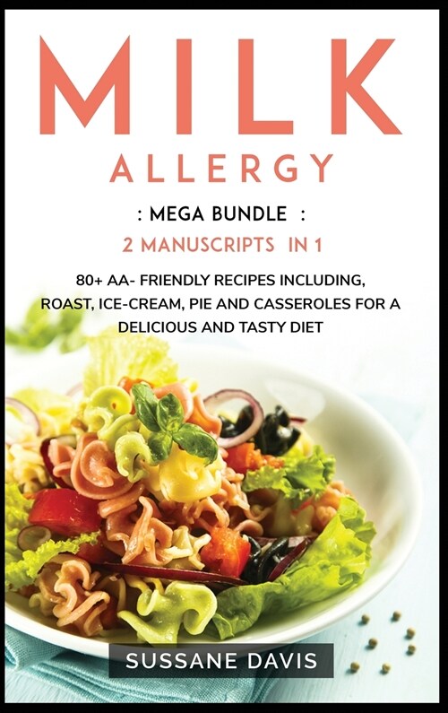 Milk Allergy: MEGA BUNDLE - 2 Manuscripts in 1 - 80+ Milk Allergy - friendly recipes including roast, ice-cream, pie and casseroles (Hardcover)