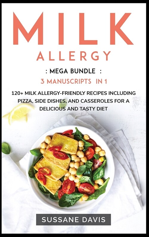 Milk Allergy: MEGA BUNDLE - 3 Manuscripts in 1 - 120+ Pregnancy - friendly recipes including Pizza, Salad, and Casseroles for a deli (Hardcover)