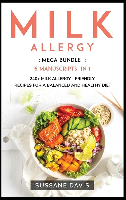 Milk Allergy: MEGA BUNDLE - 6 Manuscripts in 1 - 240+ Milk Allergy - friendly recipes for a balanced and healthy diet (Hardcover)