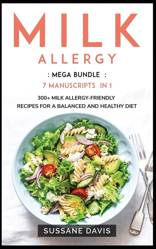 Milk Allergy: MEGA BUNDLE - 6 Manuscripts in 1 - 240+ Milk Allergy - friendly recipes for a balanced and healthy diet (Hardcover)