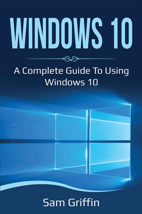 Windows 10: A Complete Guide to Using Windows 10 (Paperback)