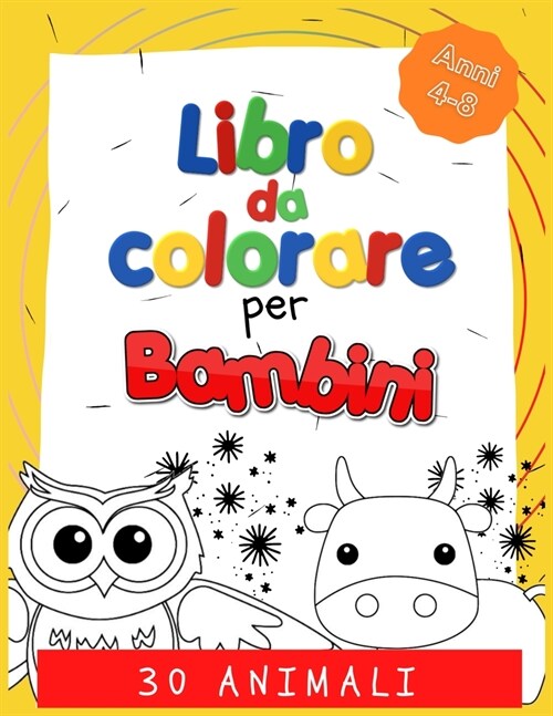 Animali Libro da Colorare per Bambini: 30 semplici e divertenti disegni da colorare per bambini tra i 4 e gli 8 anni (Paperback)