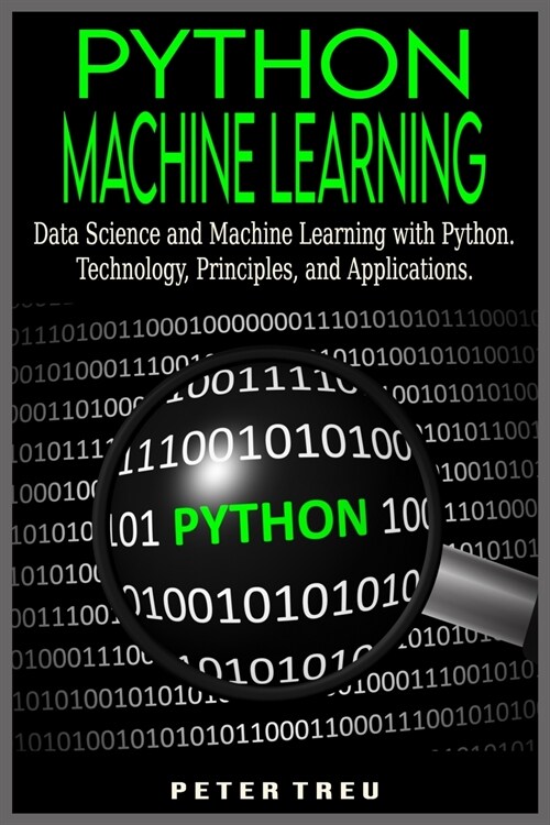Python Machine Learning for Beginners: Data Science and Machine Learning with Python.Technology, Principles, and Applications. (Paperback)