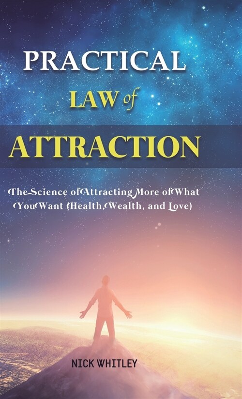 Practical Law of Attraction: The Science of Attracting More of What You Want (Health, Wealth, and Love) (Hardcover)