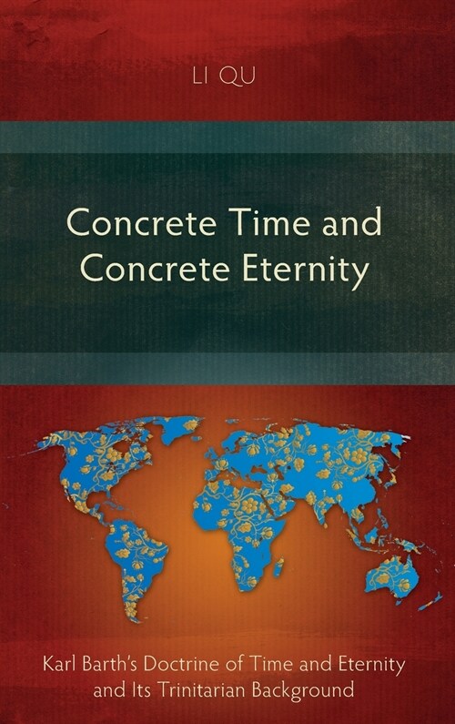 Concrete Time and Concrete Eternity: Karl Barths Doctrine of Time and Eternity and Its Trinitarian Background (Hardcover)