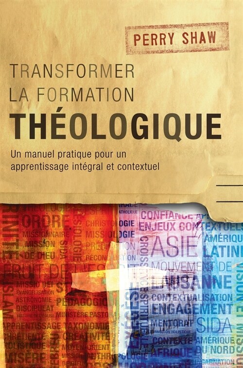 Transformer la formation th?logique: Un manuel pratique pour un apprentissage int?ral et contextuel (Hardcover)