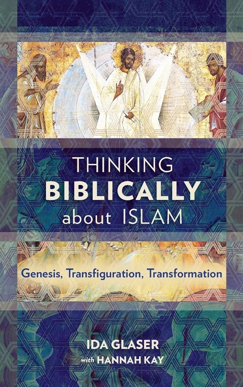Thinking Biblically about Islam: Genesis, Transfiguration, Transformation (Hardcover)
