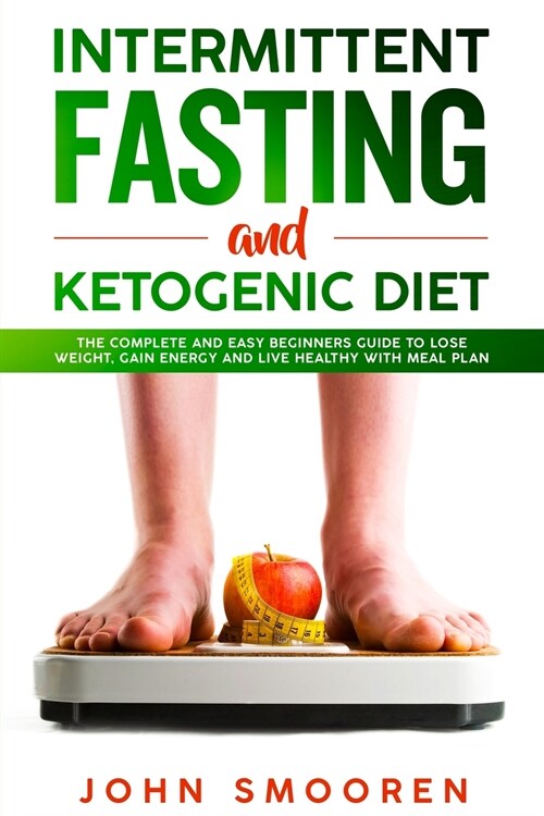 Intermittent Fasting and Ketogenic Diet: The Complete and Easy Beginners Guide to Lose Weight, Gain Energy and Live Healthy with Meal Plan (Intermitte (Paperback)