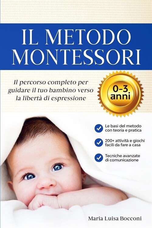 Il Metodo Montessori 0-3 anni. 200+ Attivit?Pratiche e Facili da Fare a Casa + Tecniche Avanzate di Comunicazione. Il Percorso Completo per Guidare i (Paperback)