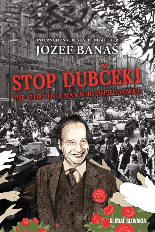 Stop Dubcek! The Story of a Man who Defied Power: A Documentary Novel (Paperback)