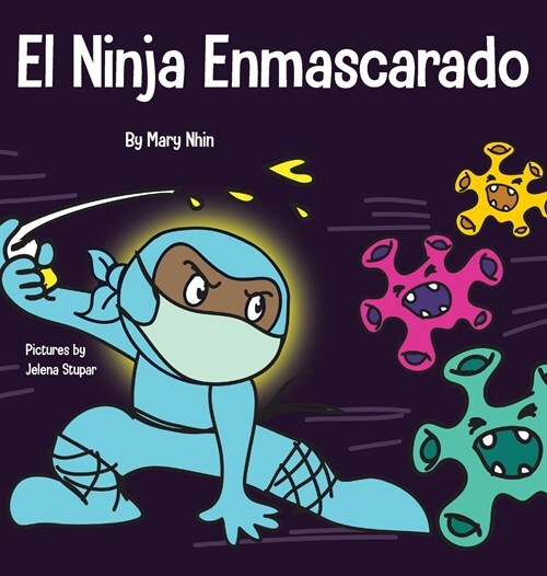 El Ninja Enmascarado: Un libro para ni?s sobre la bondad y la prevenci? de la propagaci? del racismo y los virus (Hardcover)