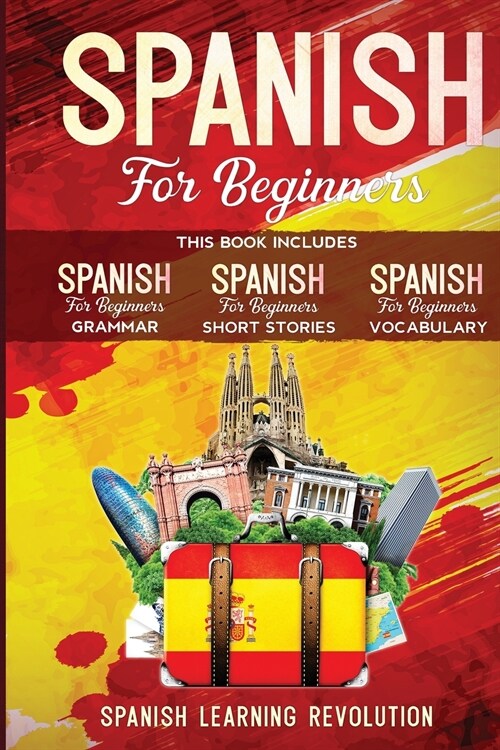 Spanish for Beginners. Grammar, Vocabulary and Short Stories: 3 Books in 1: Learn the Basic of Spanish Language with Practical Lessons for Conversatio (Paperback)