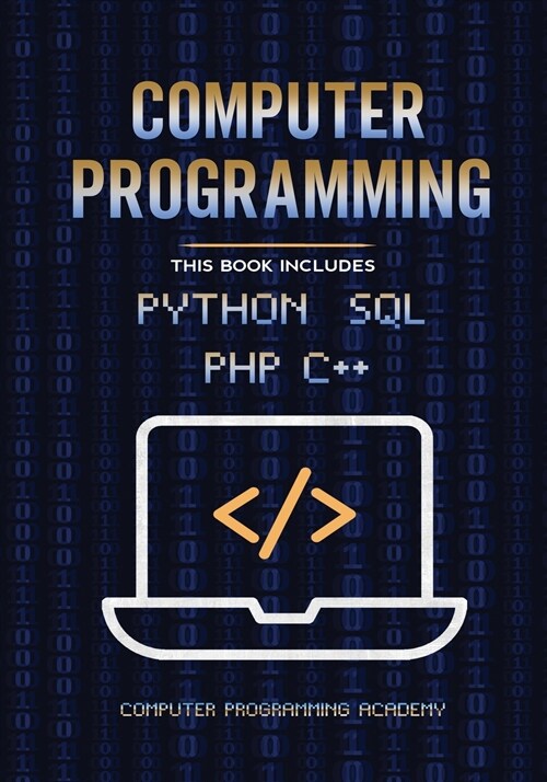 Computer Programming. Python, SQL, PHP, C++: 4 Books in 1: The Ultimate Crash Course Learn Python, SQL, PHP and C++. With Practical Computer Coding Ex (Paperback)