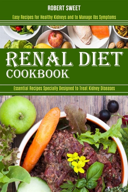 Renal Diet Cookbook: Easy Recipes for Healthy Kidneys and to Manage Ibs Symptoms (Essential Recipes Specially Designed to Treat Kidney Dise (Paperback)
