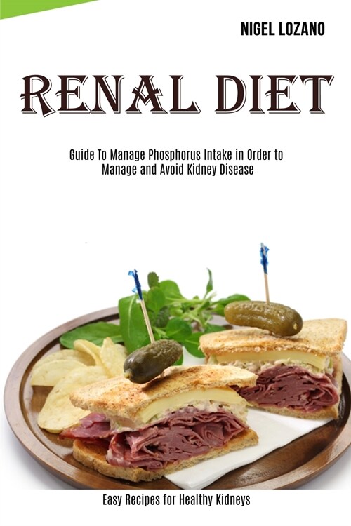 Renal Diet: Guide To Manage Phosphorus Intake in Order to Manage and Avoid Kidney Disease (Easy Recipes for Healthy Kidneys) (Paperback)