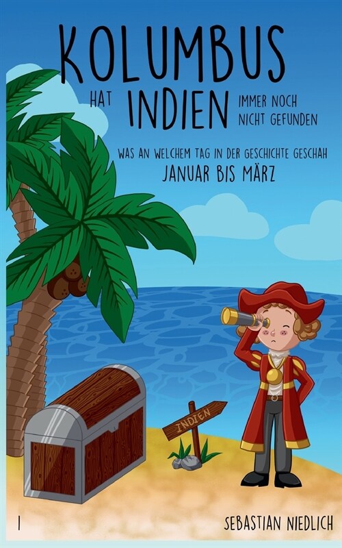 Kolumbus hat Indien immer noch nicht gefunden Band 1: Was an welchem Tag in der Geschichte geschah - Januar bis M?z (Paperback)