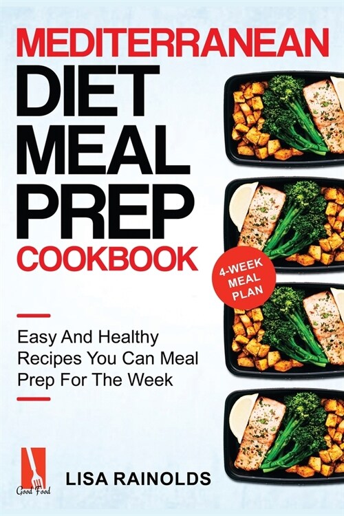 Mediterranean Diet Meal Prep Cookbook: Easy And Healthy Recipes You Can Meal Prep For The Week (Paperback)