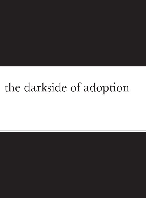 the darkside of adoption (Hardcover)