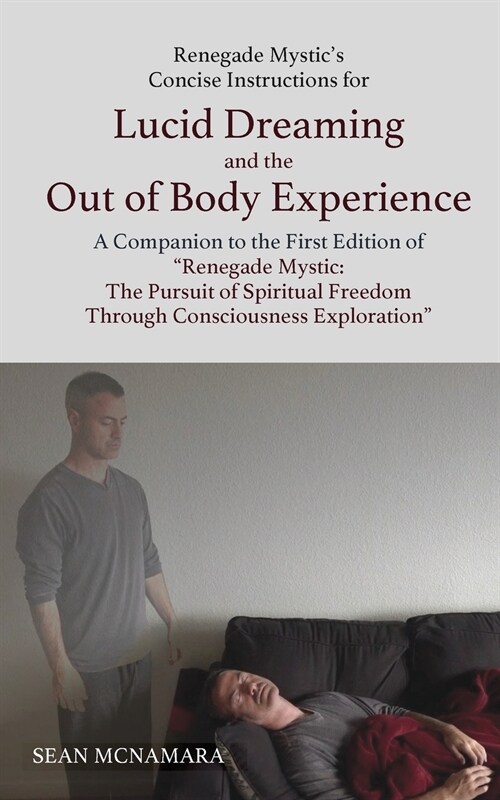 Renegade Mystics Concise Instructions for Lucid Dreaming and the Out of Body Experience: A Companion to the First Edition of Renegade Mystic: the Pur (Paperback)