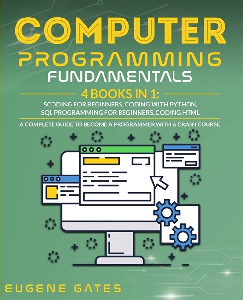 Computer Programming Fundamentals: Coding For Beginners, Coding With Python, SQL Programming For Beginners, Coding HTML. A Complete Guide To Become A (Paperback)