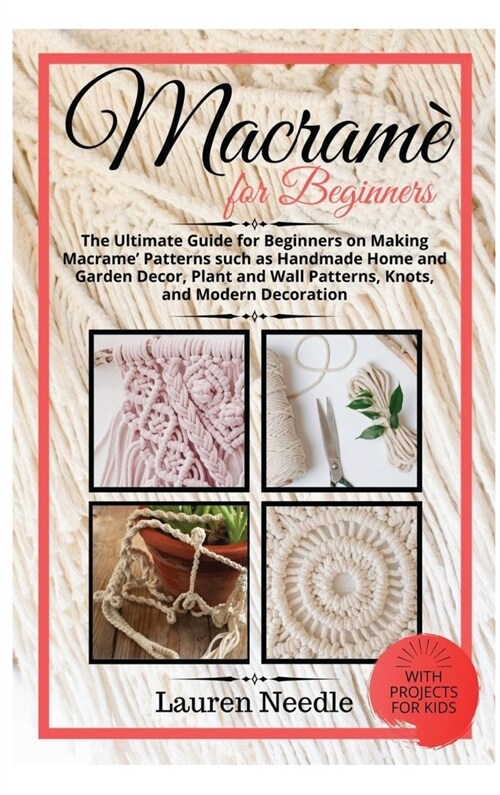 Macram?for Beginners: Ultimate Guide For Beginners On Making Macram?Patterns Such As Handmade Home and Garden D?or, Plant and Wall Pattern (Hardcover)