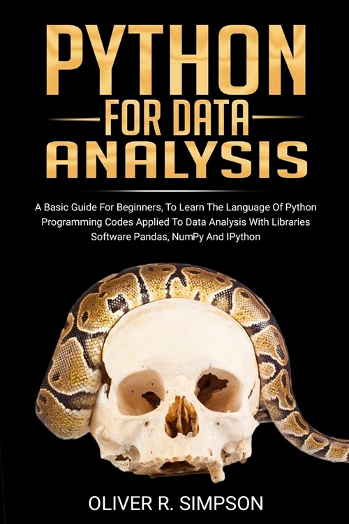 Python for Data Analysis: A Basic Guide For Beginners To Learn The Language Of Python Programming Codes Applied To Data Analysis With Libraries (Paperback)