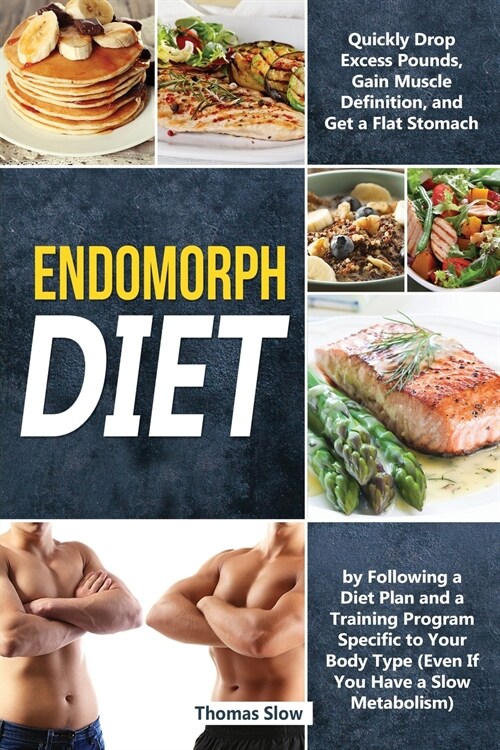 Endomorph Diet: Drop Excess Pounds and Gain Muscle Definition by Following a Diet Plan and a Training Program Specific to Your Body Ty (Paperback)