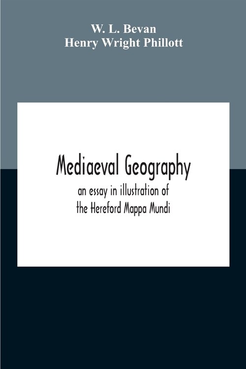 Mediaeval Geography; An Essay In Illustration Of The Hereford Mappa Mundi (Paperback)