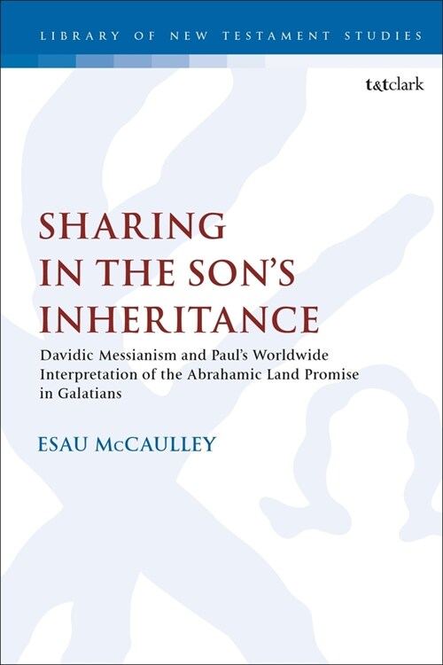 Sharing in the Son’s Inheritance : Davidic Messianism and Paul’s Worldwide Interpretation of the Abrahamic Land Promise in Galatians (Paperback)