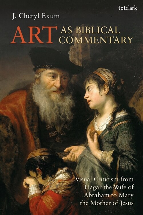 Art as Biblical Commentary : Visual Criticism from Hagar the Wife of Abraham to Mary the Mother of Jesus (Paperback)