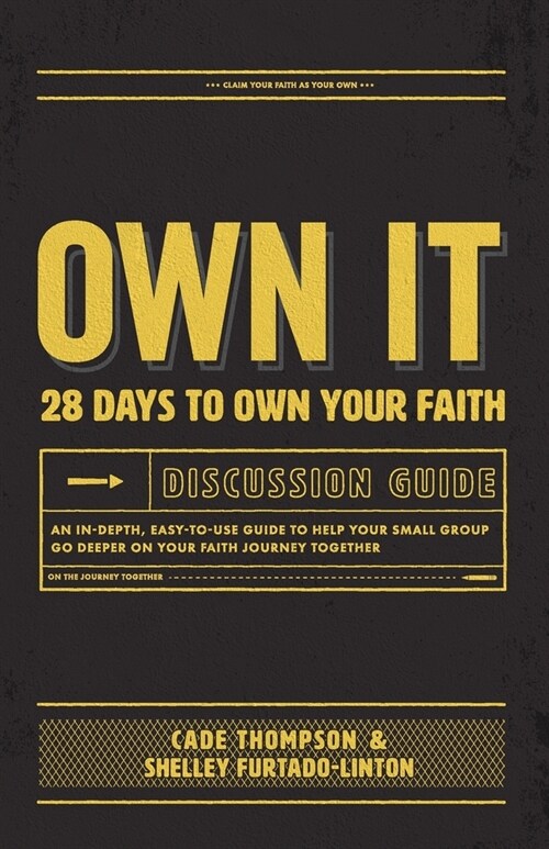 Own It Discussion Guide: An in-Depth, Easy-To-use Guide to Help Your Small Group Go Deeper on Your Faith Journey Together (Paperback)