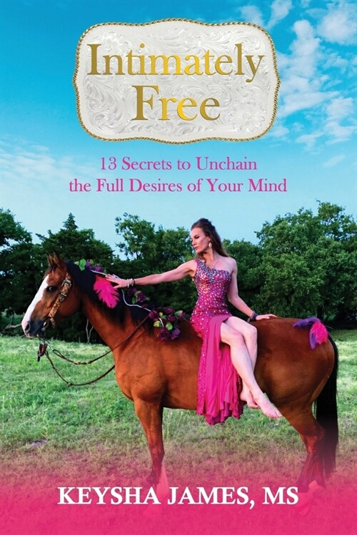 Intimately Free: 13 Secrets to Unchain the Full Desires of Your Mind (Paperback)