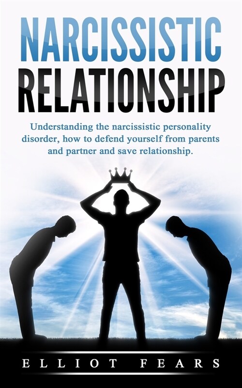 Narcissistic relationship: Understanding the Narcissistic Personality Disorder, How to Defend Yourself from Parents and Partner and Save Relation (Paperback)