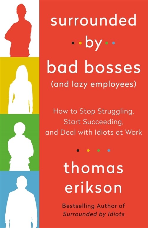 Surrounded by Bad Bosses (and Lazy Employees): How to Stop Struggling, Start Succeeding, and Deal with Idiots at Work [The Surrounded by Idiots Series (Paperback)